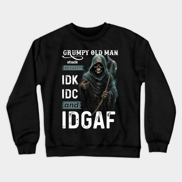 Skull Grumpy Old Man Stuck Between Idk Idc And Idgaf Crewneck Sweatshirt by Schoenberger Willard